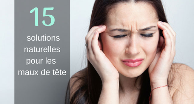 15 Solutions Naturelles Pour Soulager Les Maux De Tête Et Migraines